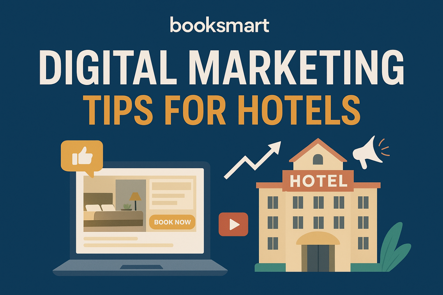 Digital Marketing Tips for Hotels: How BookSmart Helps You Attract and Retain Guests